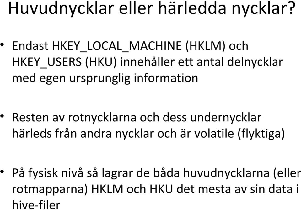 egen ursprunglig information Resten av rotnycklarna och dess undernycklar härleds från andra