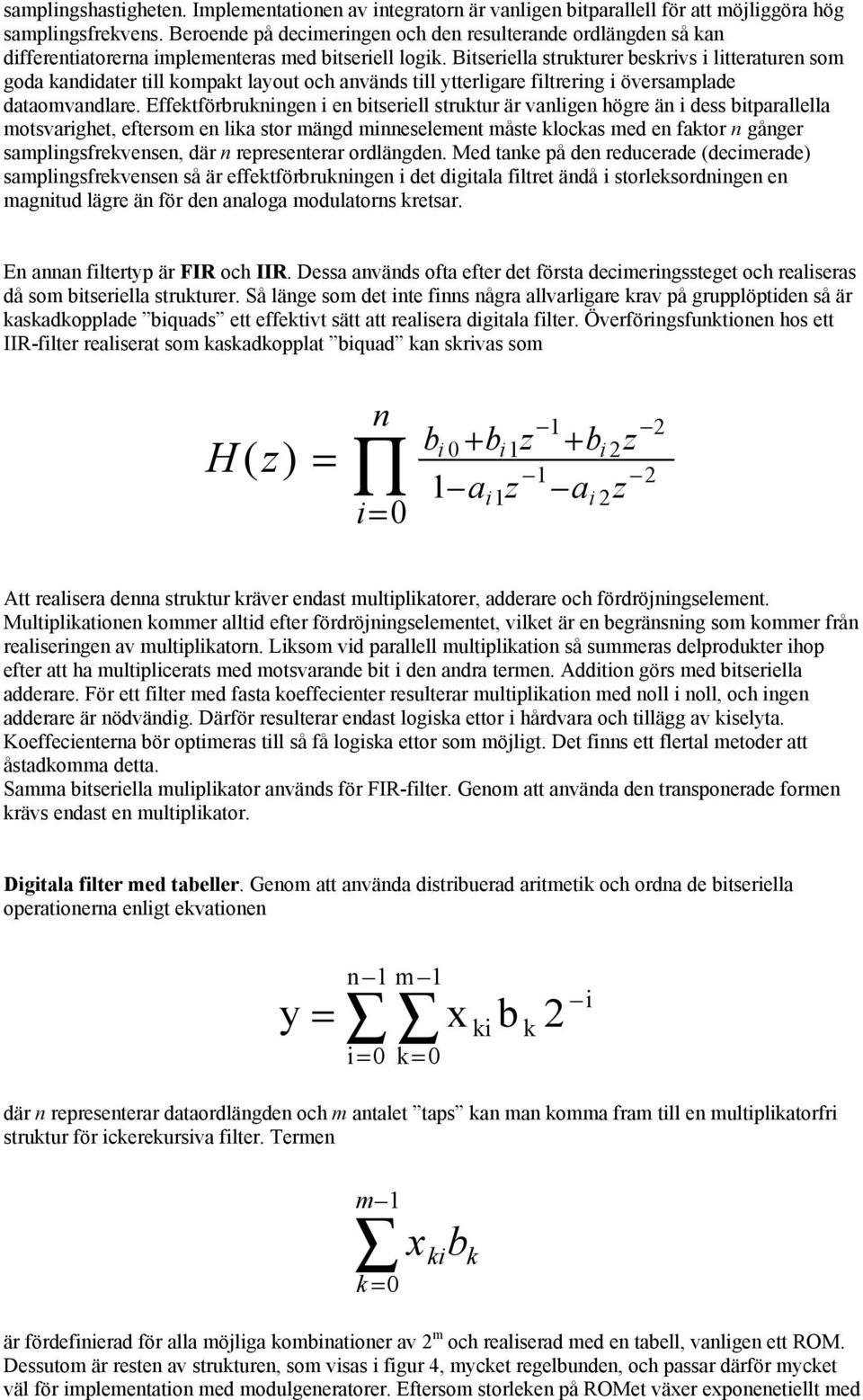 Bitseriella strukturer beskrivs i litterature som goda kadidater till kompakt layout och aväds till ytterligare filtrerig i översamplade dataomvadlare.