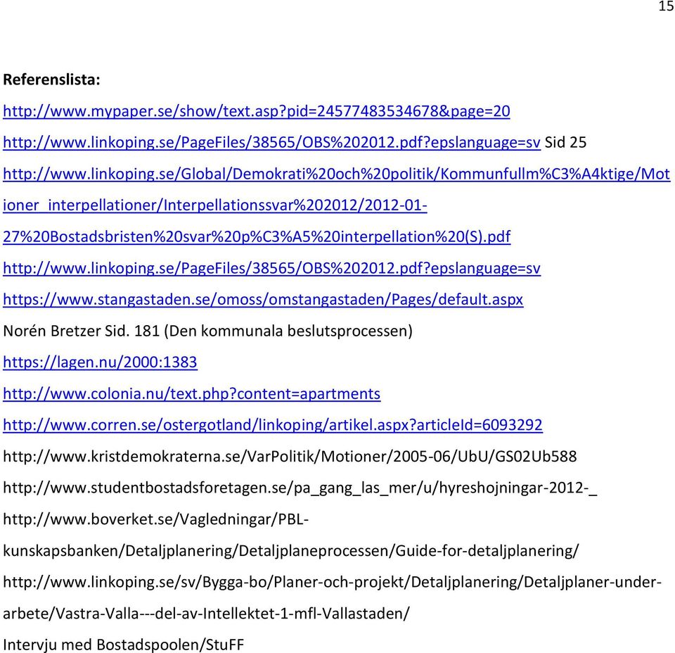 se/global/demokrati%20och%20politik/kommunfullm%c3%a4ktige/mot ioner_interpellationer/interpellationssvar%202012/2012-01- 27%20Bostadsbristen%20svar%20p%C3%A5%20interpellation%20(S).pdf http://www.
