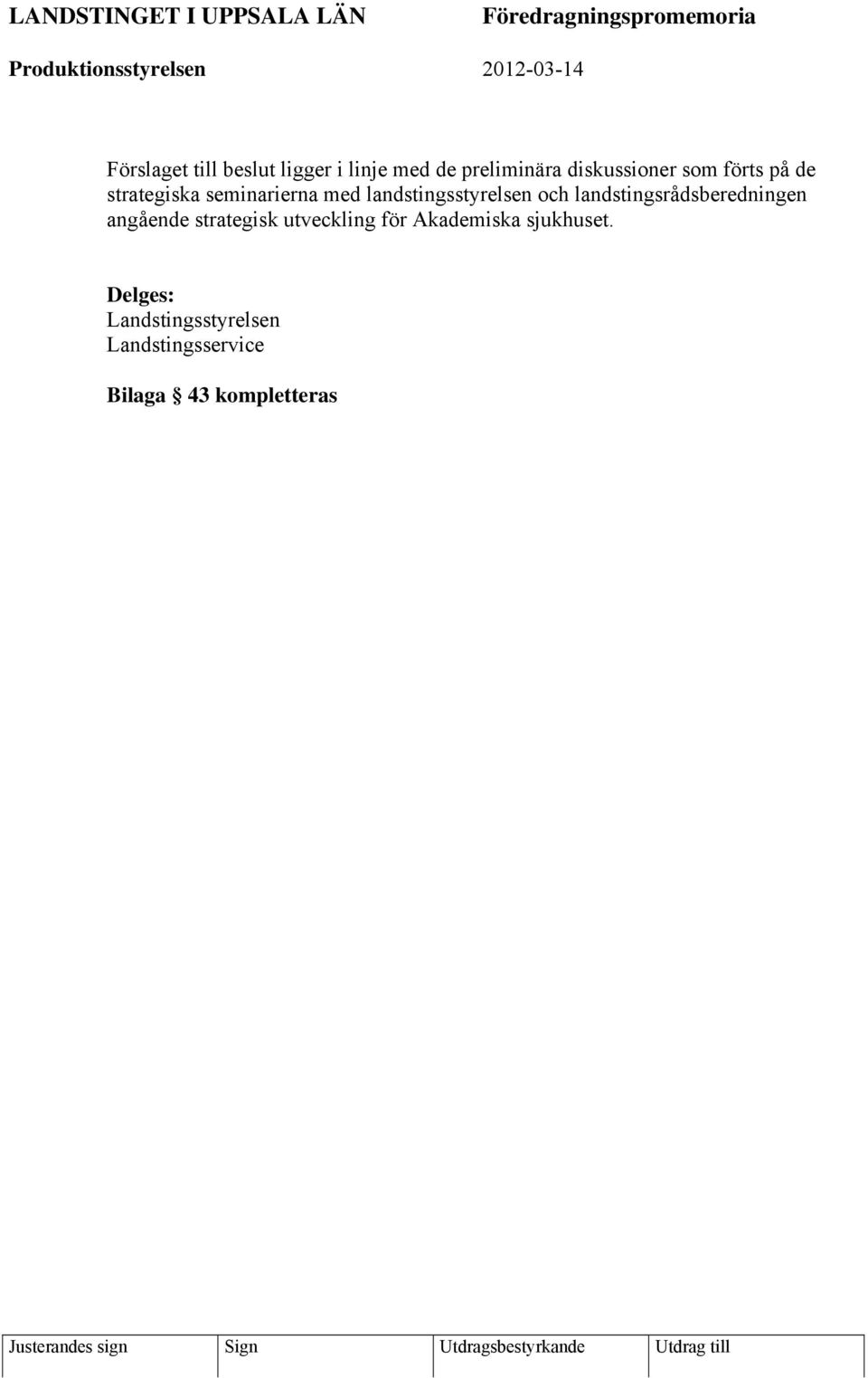 landstingsstyrelsen och landstingsrådsberedningen angående strategisk utveckling för Akademiska sjukhuset.