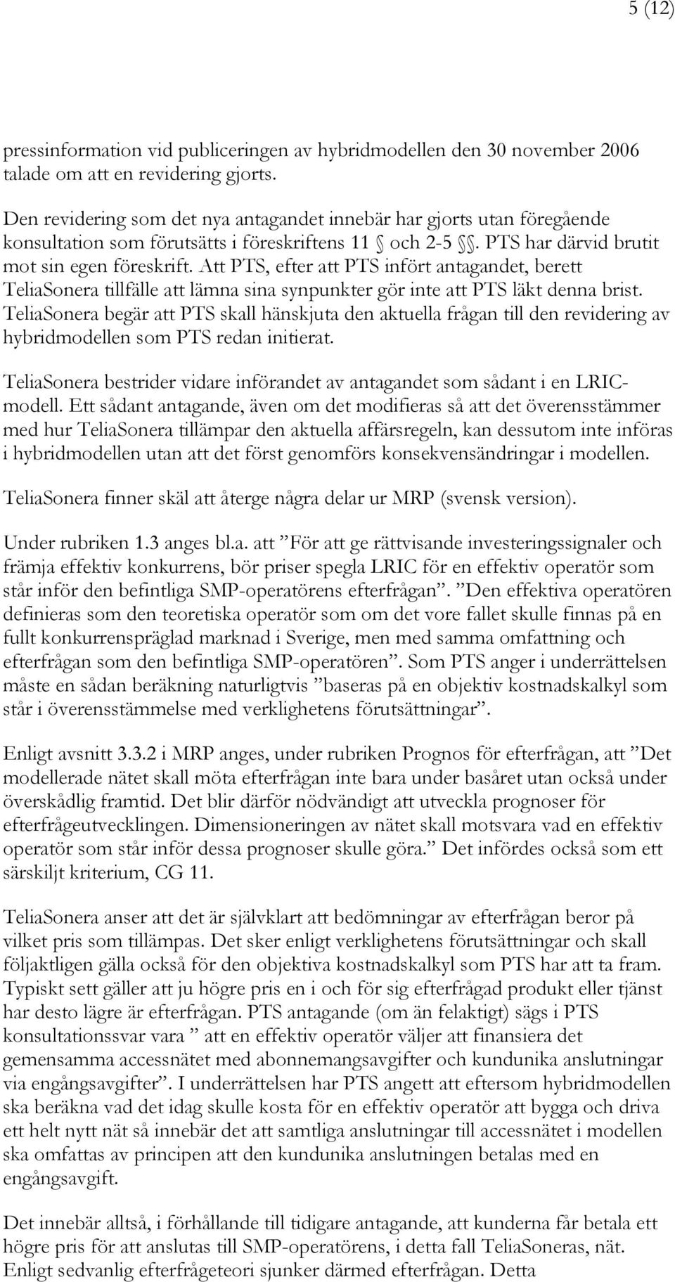 Att PTS, efter att PTS infört antagandet, berett TeliaSonera tillfälle att lämna sina synpunkter gör inte att PTS läkt denna brist.