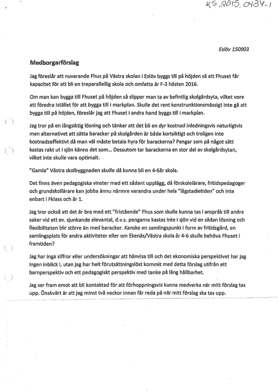 Skulle det rent konstrunktionsmässigt inte gå att bygga till på höjden, föreslår jag att Fhuset i andra hand byggs till i markplan.