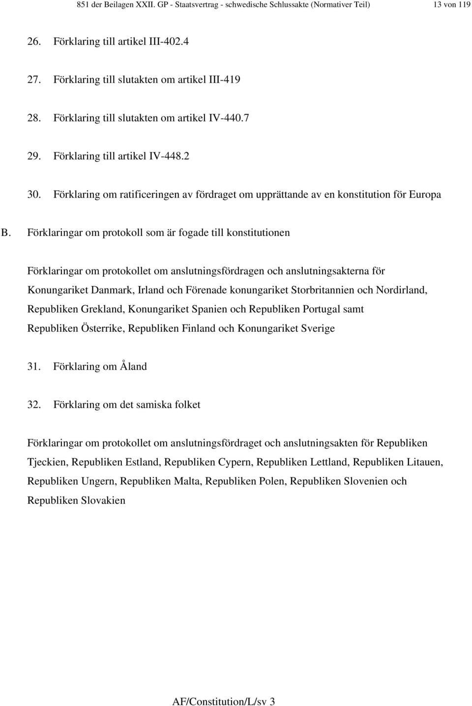 Förklaringar om protokoll som är fogade till konstitutionen Förklaringar om protokollet om anslutningsfördragen och anslutningsakterna för Konungariket Danmark, Irland och Förenade konungariket