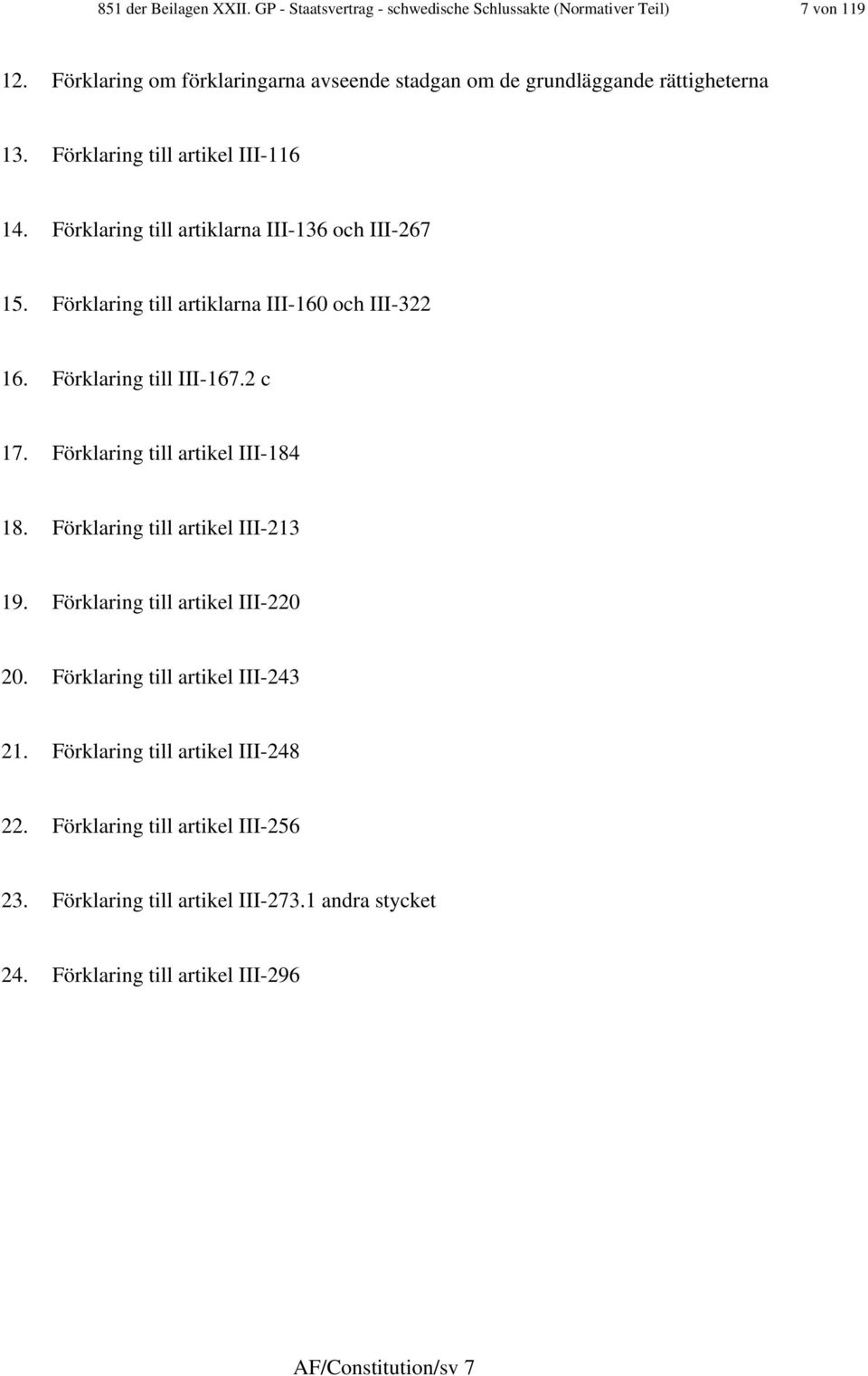 Förklaring till artiklarna III-60 och III-322 6. Förklaring till III-67.2 c 7. Förklaring till artikel III-84 8. Förklaring till artikel III-23 9.