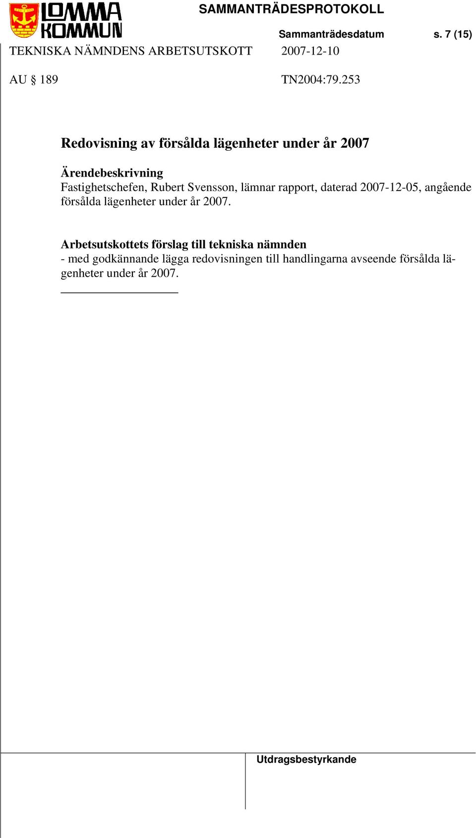 Svensson, lämnar rapport, daterad 2007-12-05, angående försålda lägenheter