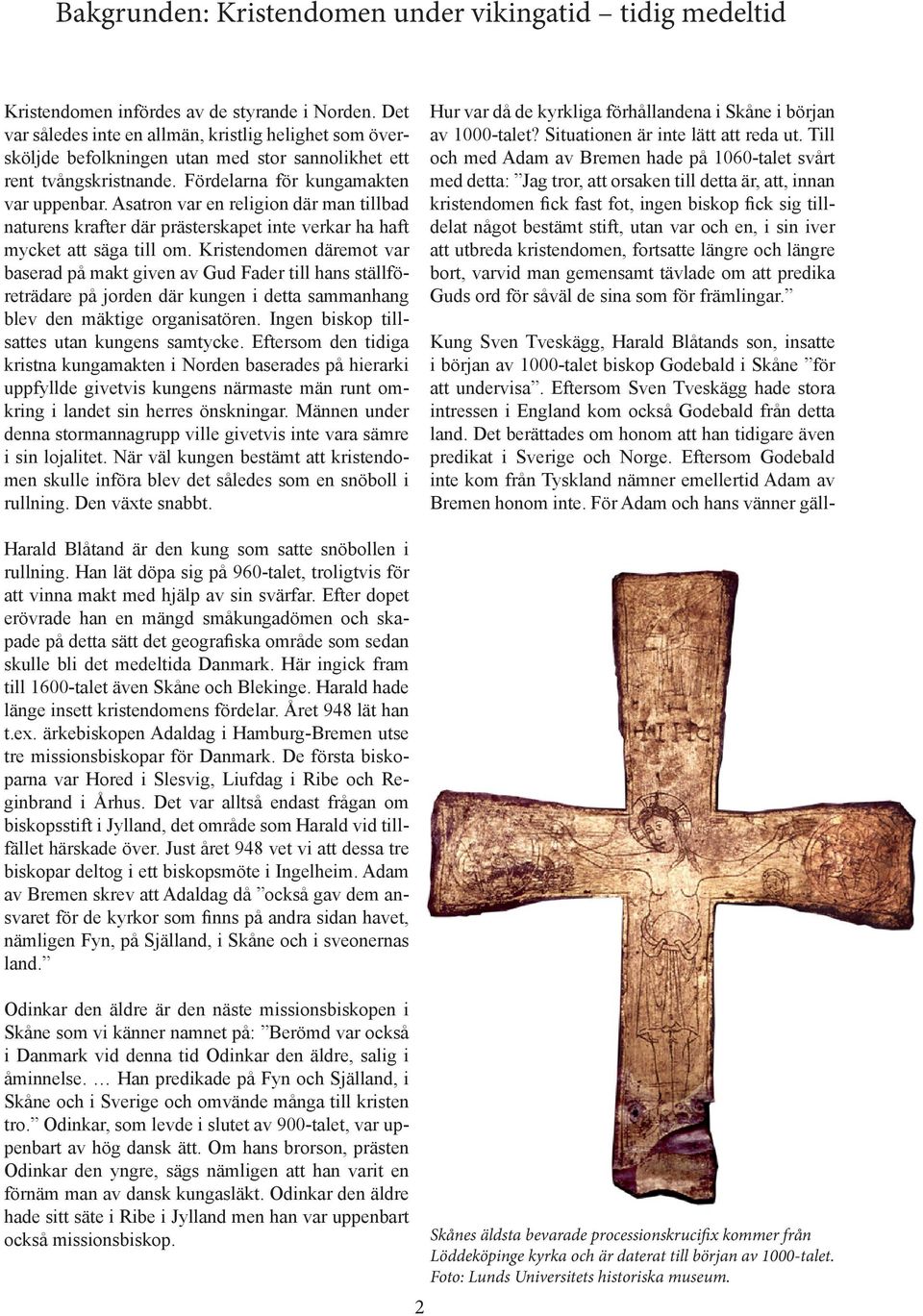 Asatron var en religion där man tillbad naturens krafter där prästerskapet inte verkar ha haft mycket att säga till om.