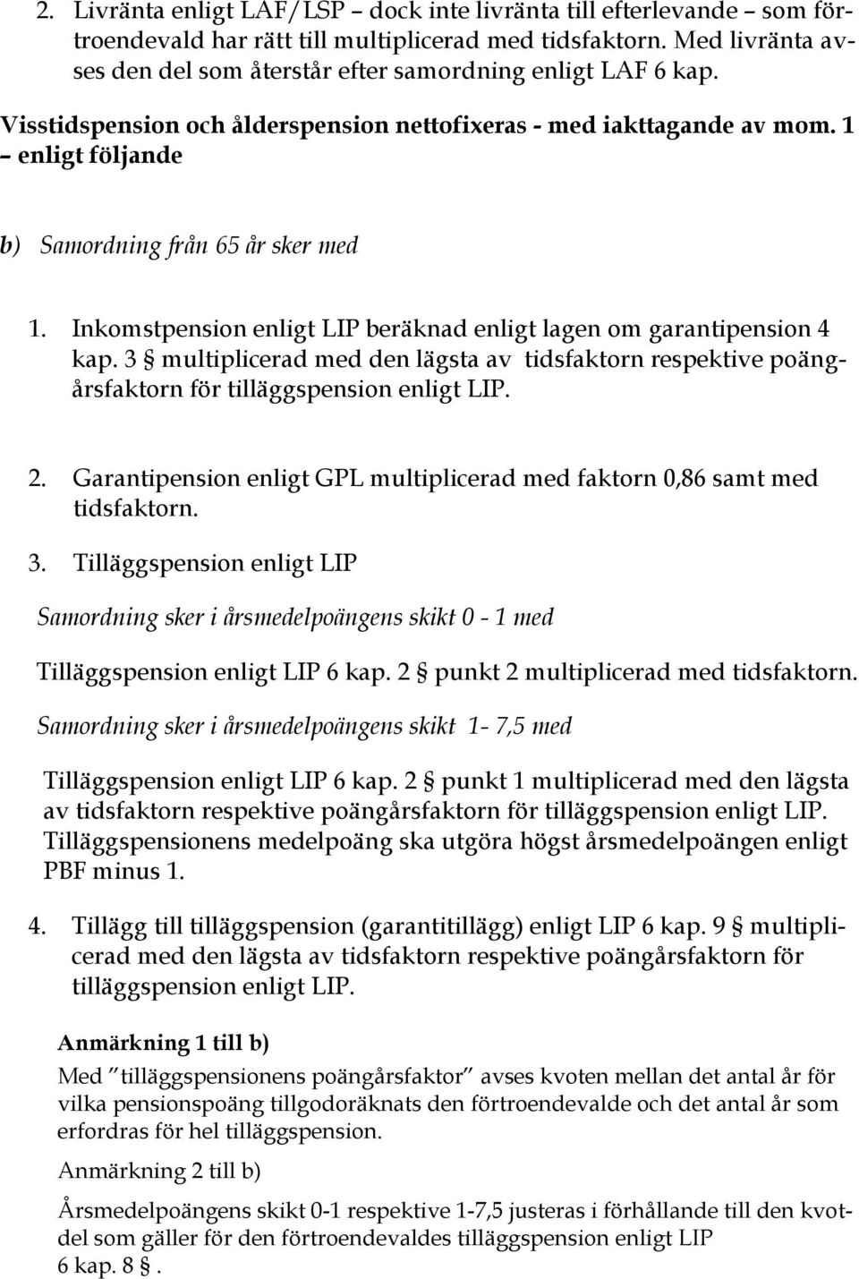 1 enligt följande b) Samordning från 65 år sker med 1. Inkomstpension enligt LIP beräknad enligt lagen om garantipension 4 kap.