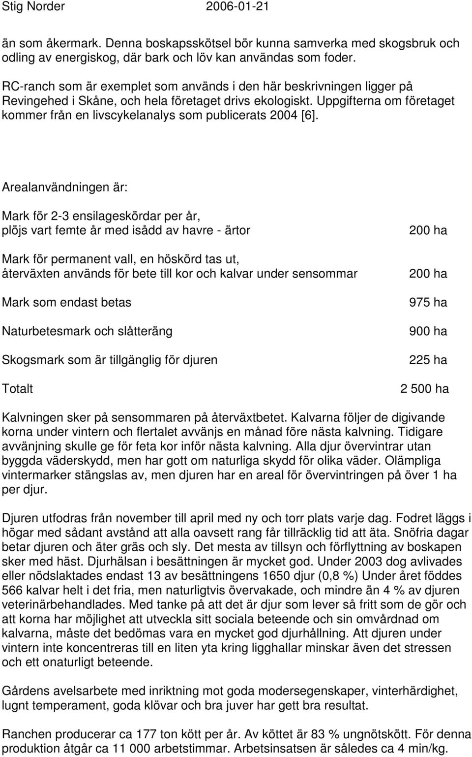 Uppgifterna om företaget kommer från en livscykelanalys som publicerats 2004 [6].