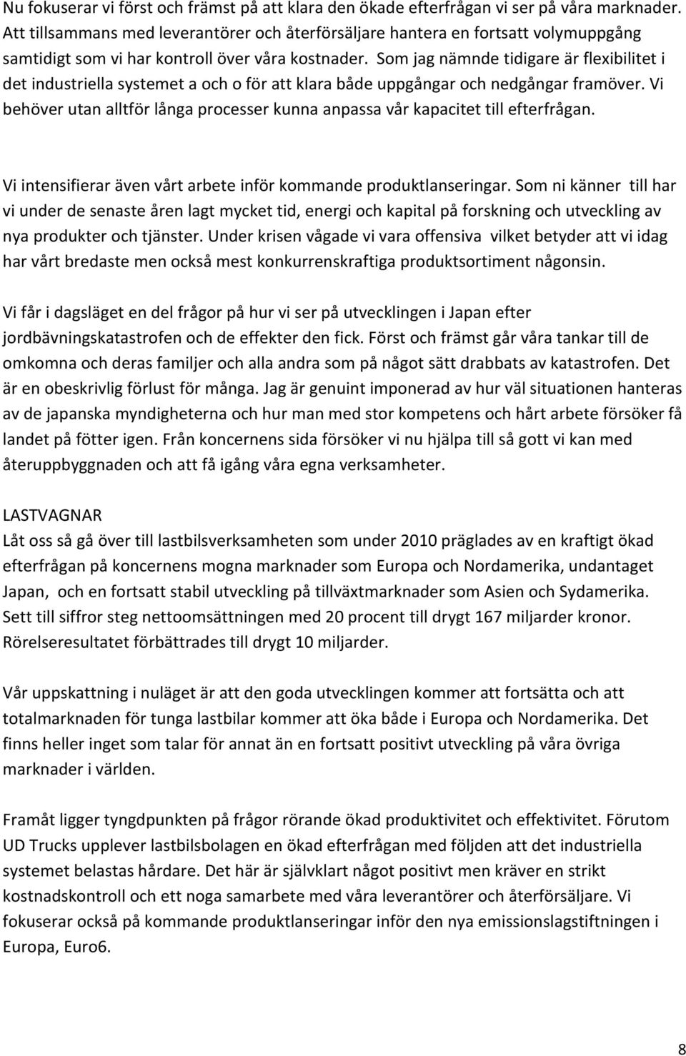 Som jag nämnde tidigare är flexibilitet i det industriella systemet a och o för att klara både uppgångar och nedgångar framöver.