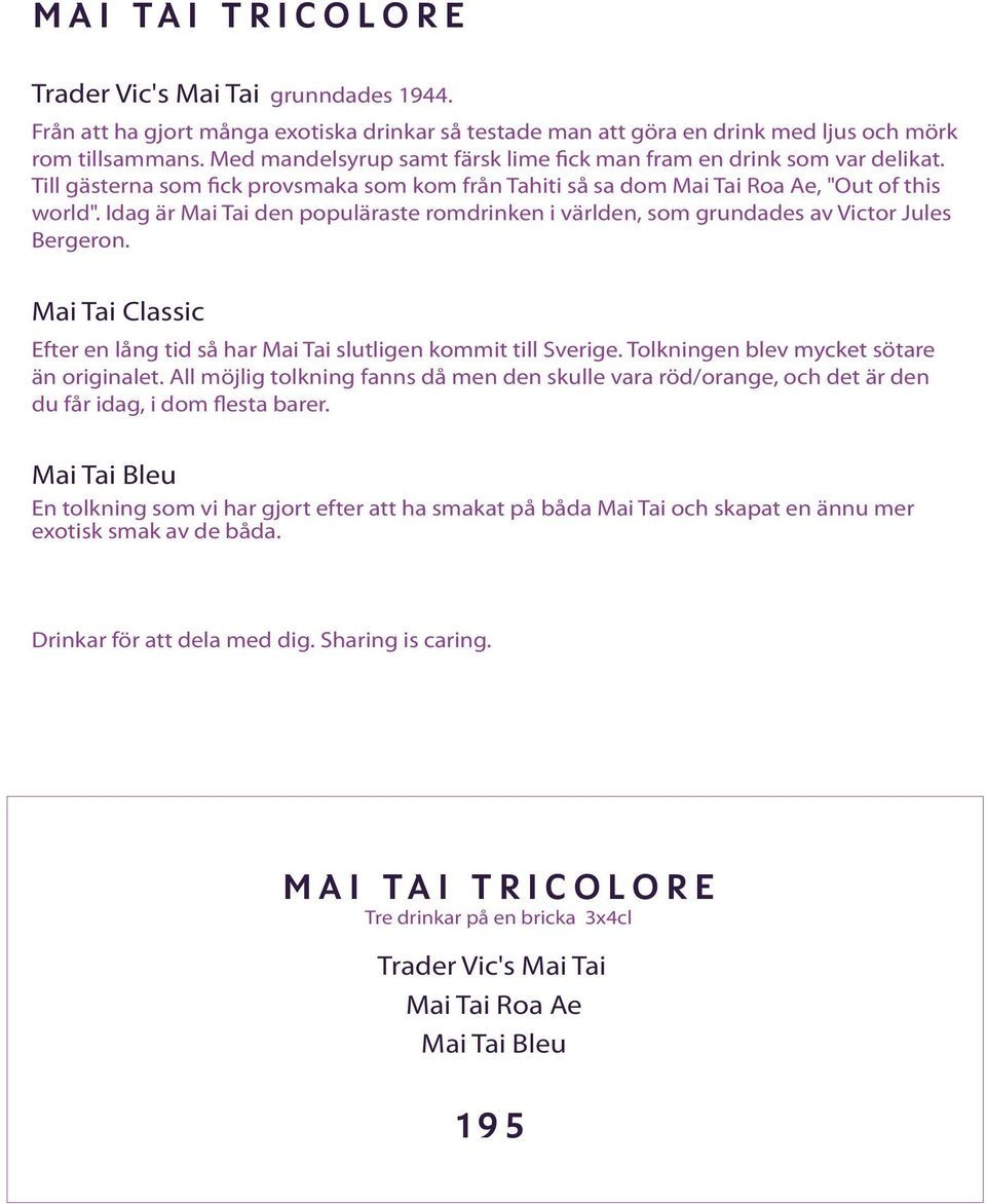Idag är Mai Tai den populäraste romdrinken i världen, som grundades av Victor Jules Bergeron. Mai Tai Classic Efter en lång tid så har Mai Tai slutligen kommit till Sverige.