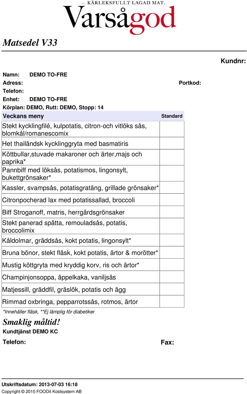 herrgårdsgrönsaker Stekt panerad spätta, remouladsås, potatis, broccolimix Kåldolmar, gräddsås, kokt potatis, lingonsylt* Bruna bönor, stekt fläsk, kokt potatis, ärtor & morötter* Mustig