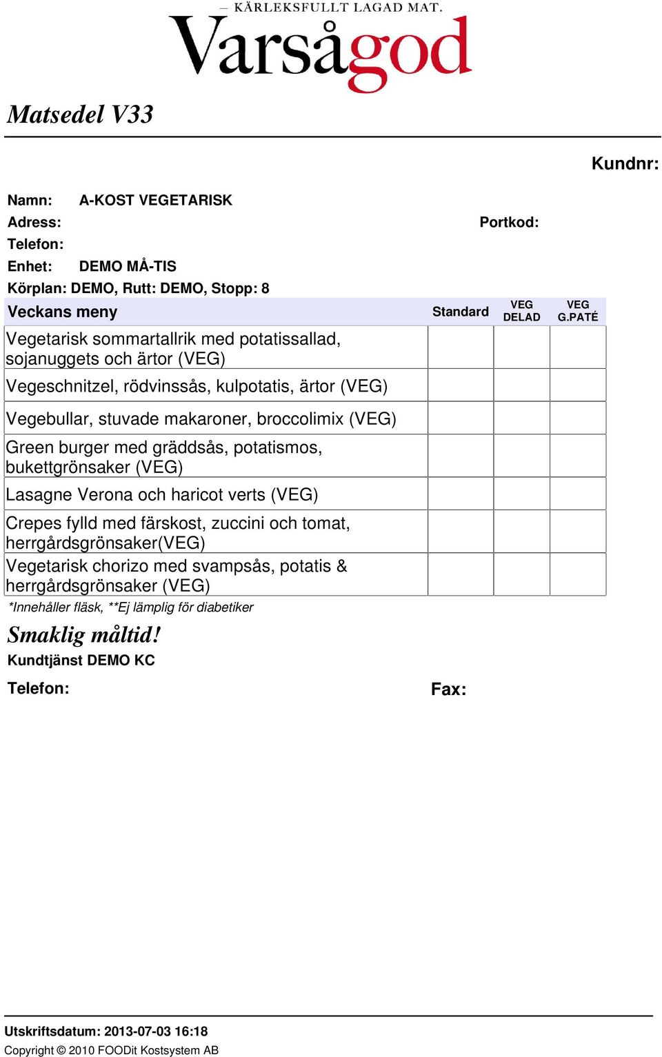 Verona och haricot verts (VEG) Crepes fylld med färskost, zuccini och tomat, herrgårdsgrönsaker(veg) Vegetarisk chorizo med