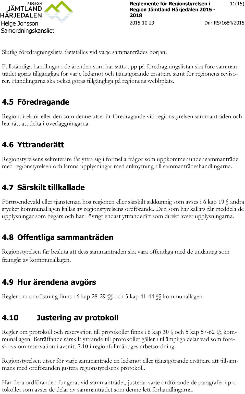 Handlingarna ska också göras tillgängliga på regionens webbplats. 4.