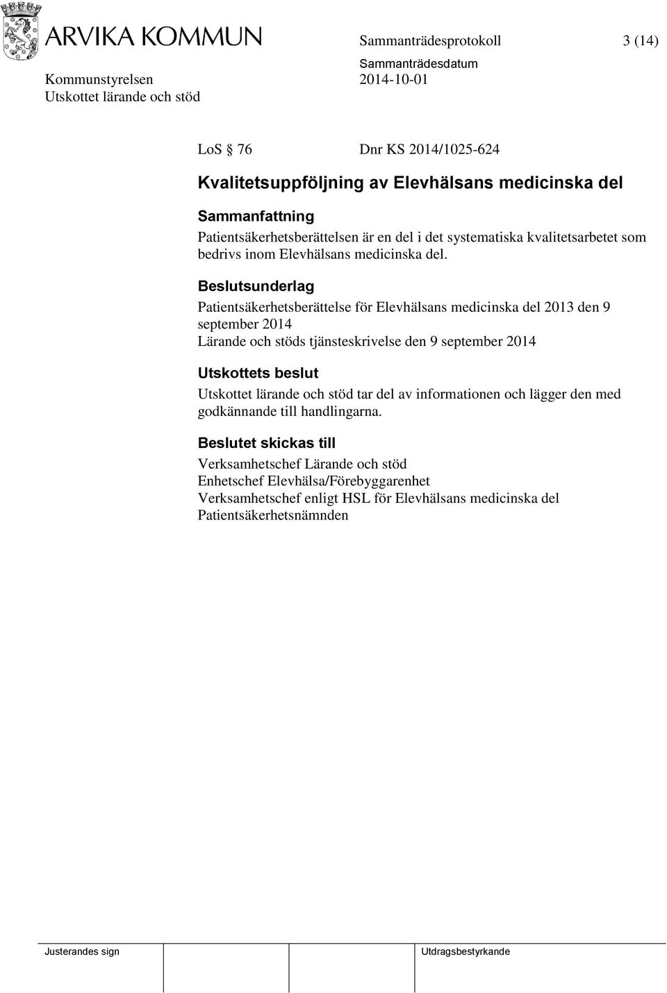 Patientsäkerhetsberättelse för Elevhälsans medicinska del 2013 den 9 september 2014 Lärande och stöds tjänsteskrivelse den 9 september 2014 tar del av