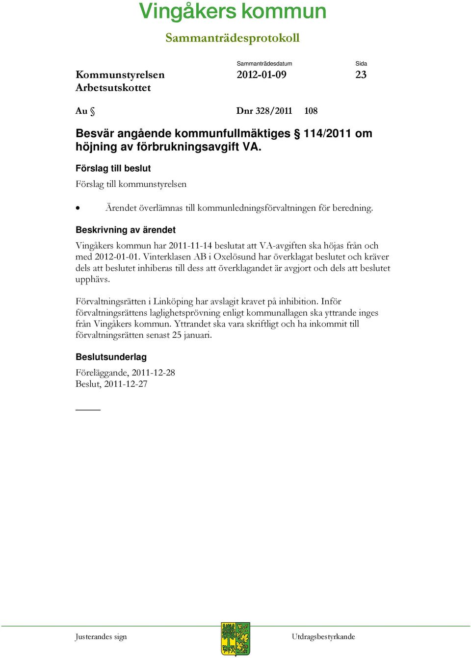 Beskrivning av ärendet Vingåkers kommun har 2011-11-14 beslutat att VA-avgiften ska höjas från och med 2012-01-01.