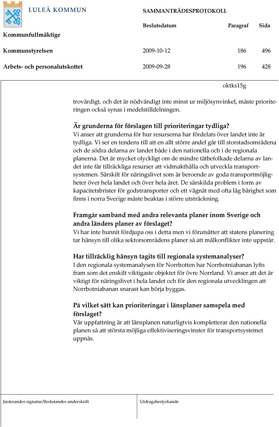 Vi ser en tendens till att en allt större andel går till storstadsområdena och de södra delarna av landet både i den nationella och i de regionala planerna.