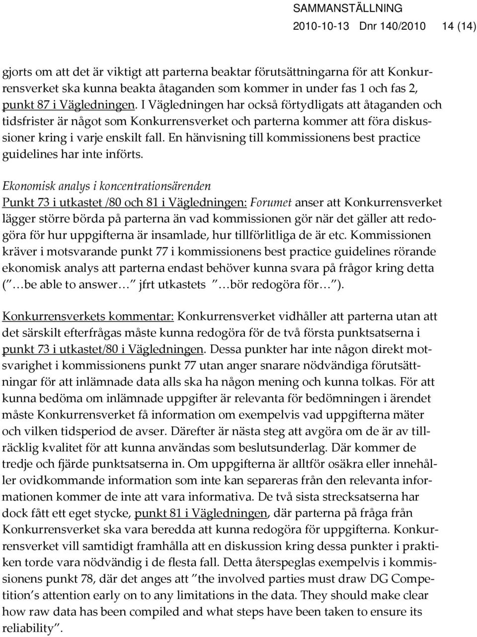 En hänvisning till kommissionens best practice guidelines har inte införts.