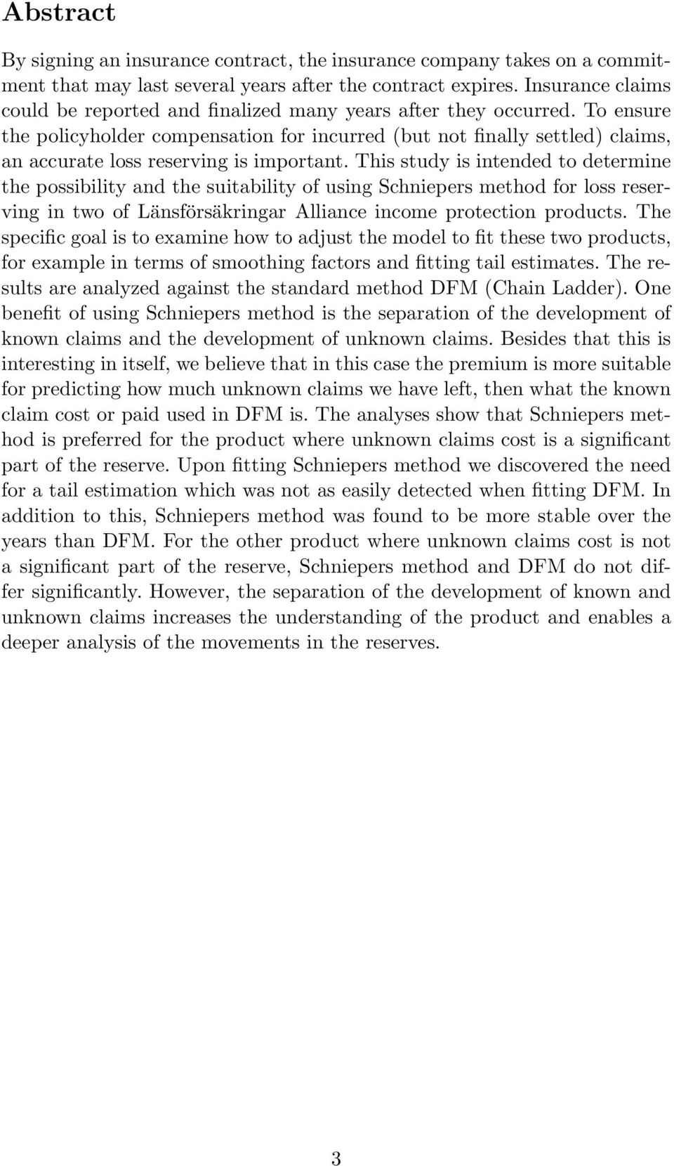 possibility and the suitability of using Schniepers method for loss reserving in two of Länsförsäkringar Alliance income protection products The specific goal is to examine how to adjust the model to