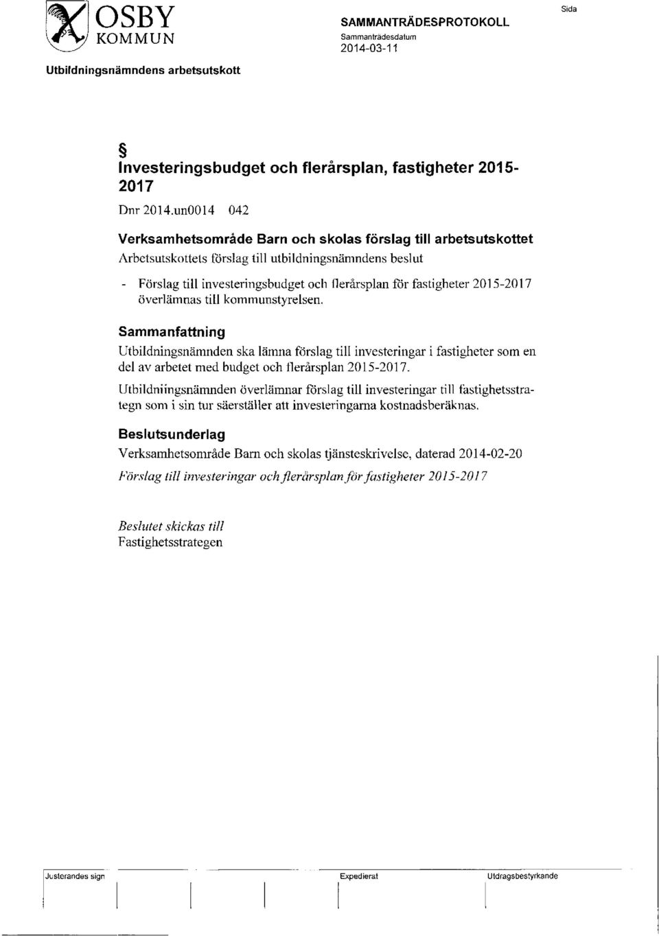 2015-2017 overlamnas till kommunstyrelsen. Sammanfattning Utbildningsnamnden ska lamna forslag till investeringar i fastigheter som en del av arbetet med budget och flerarsplan 2015-2017.