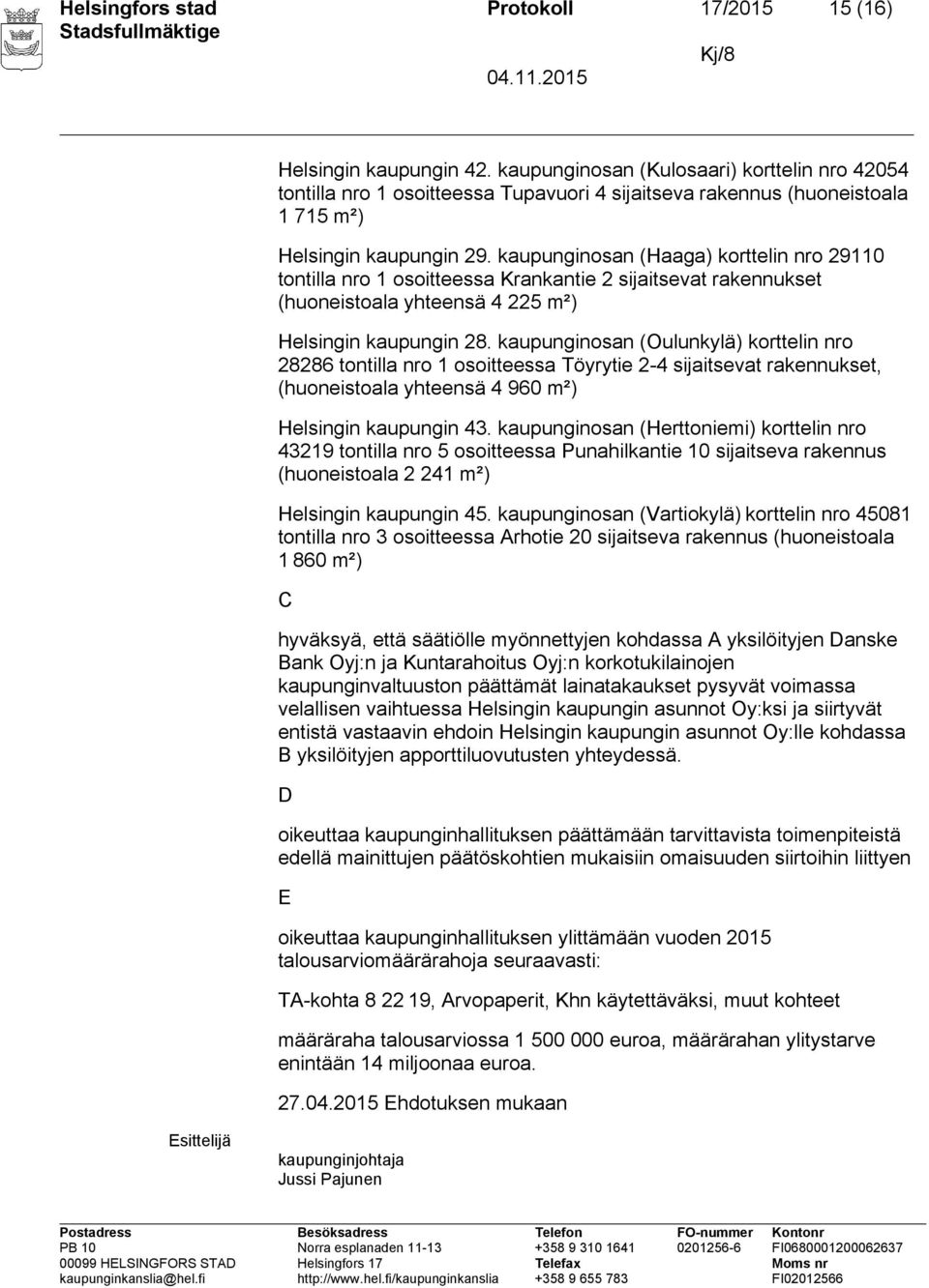 kaupunginosan (Haaga) korttelin nro 29110 tontilla nro 1 osoitteessa Krankantie 2 sijaitsevat rakennukset (huoneistoala yhteensä 4 225 m²) Helsingin kaupungin 28.