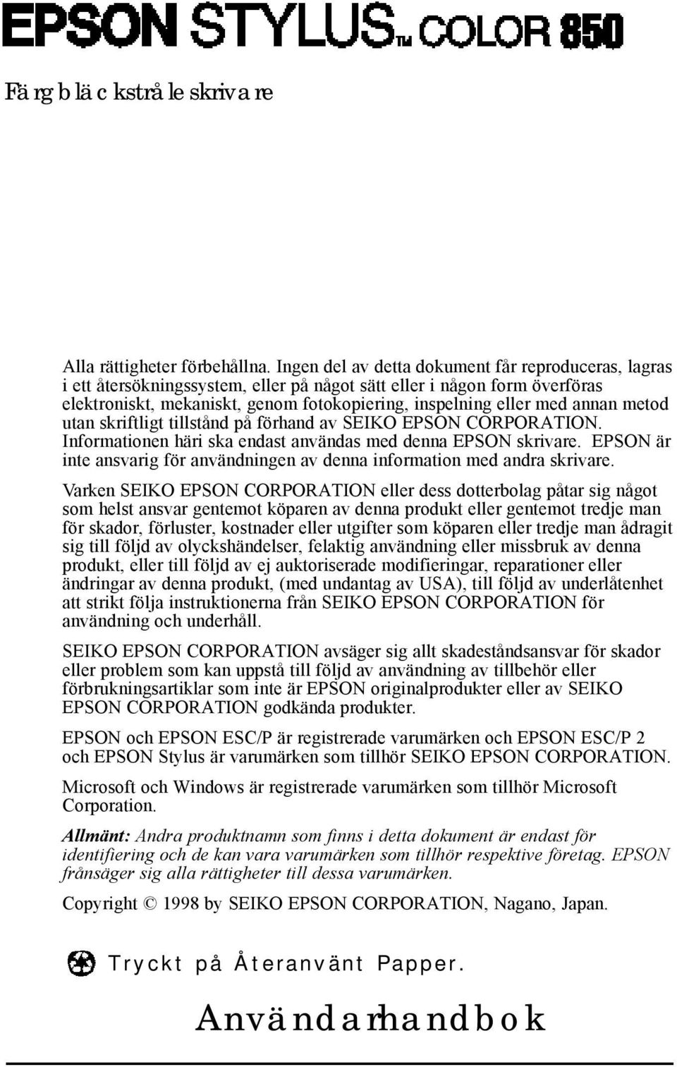 annan metod utan skriftligt tillstånd på förhand av SEIKO EPSON CORPORATION. Informationen häri ska endast användas med denna EPSON skrivare.