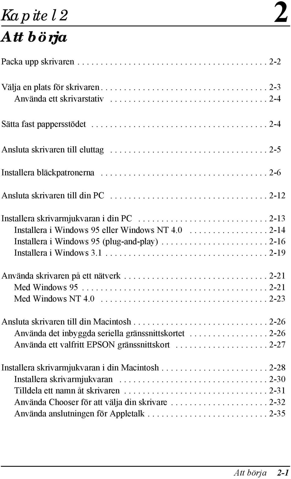 ................................... 2-6 Ansluta skrivaren till din PC.................................. 2-12 Installera skrivarmjukvaran i din PC............................ 2-13 Installera i Windows 95 eller Windows NT 4.