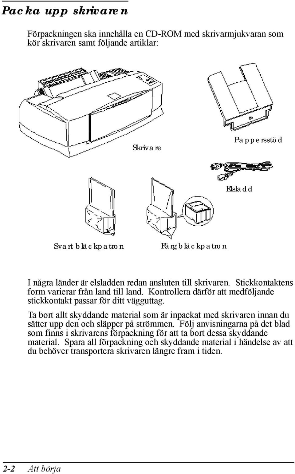 Kontrollera därför att medföljande stickkontakt passar för ditt vägguttag.