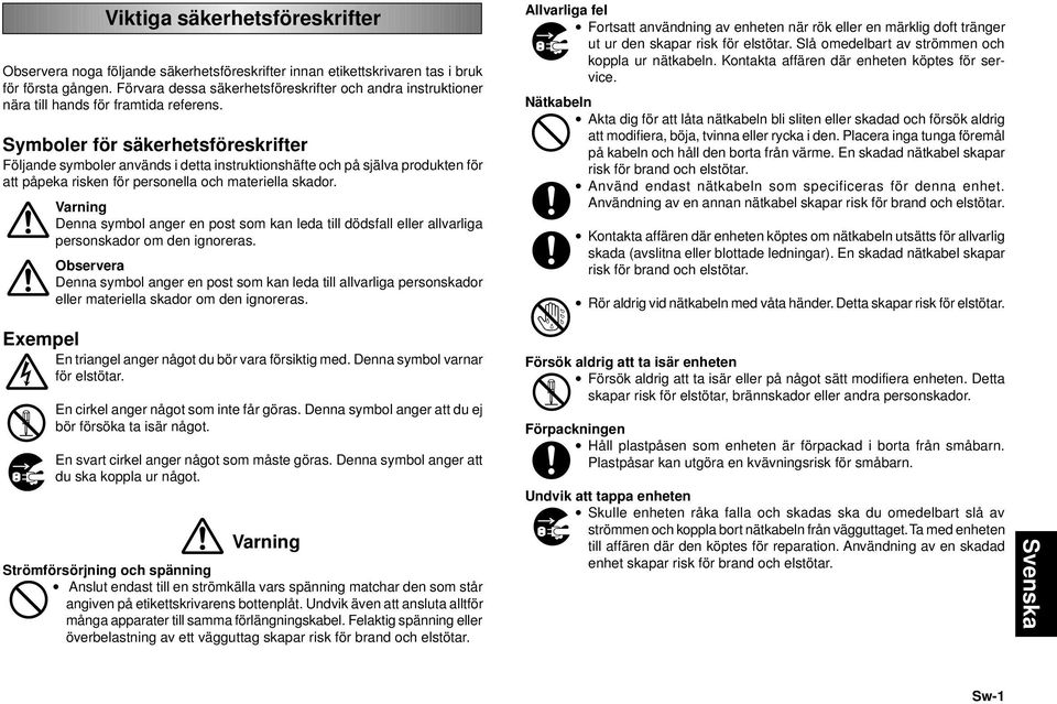 Symboler för säkerhetsföreskrifter Följande symboler används i detta instruktionshäfte och på själva produkten för att påpeka risken för personella och materiella skador.