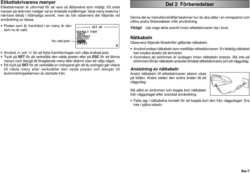 Nu vald post Använd u och i för att flytta framhävningen och välja önskad post.