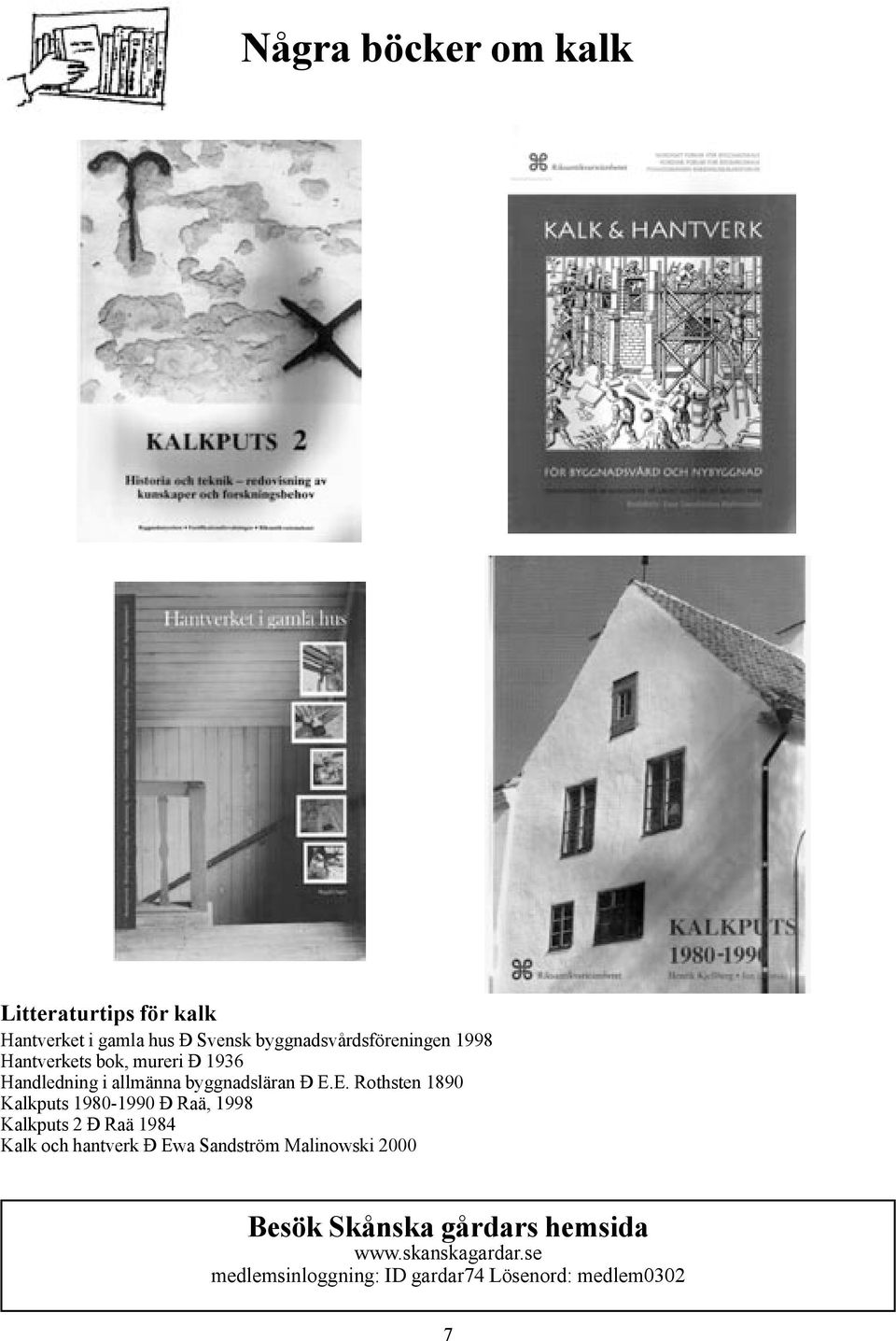 E. Rothsten 1890 Kalkputs 1980-1990 Ð Raä, 1998 Kalkputs 2 Ð Raä 1984 Kalk och hantverk Ð Ewa