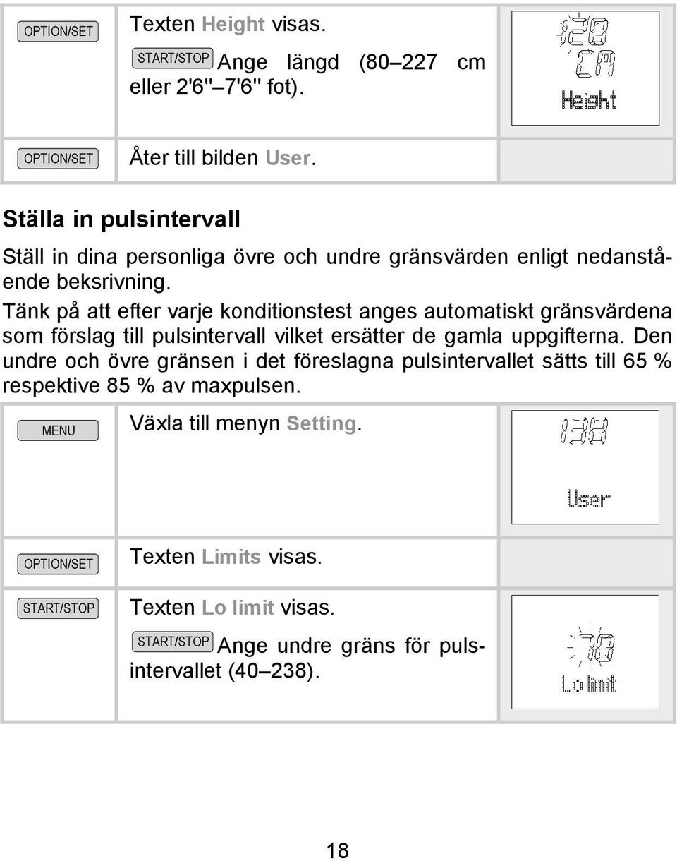 Tänk på att efter varje konditionstest anges automatiskt gränsvärdena som förslag till pulsintervall vilket ersätter de gamla uppgifterna.