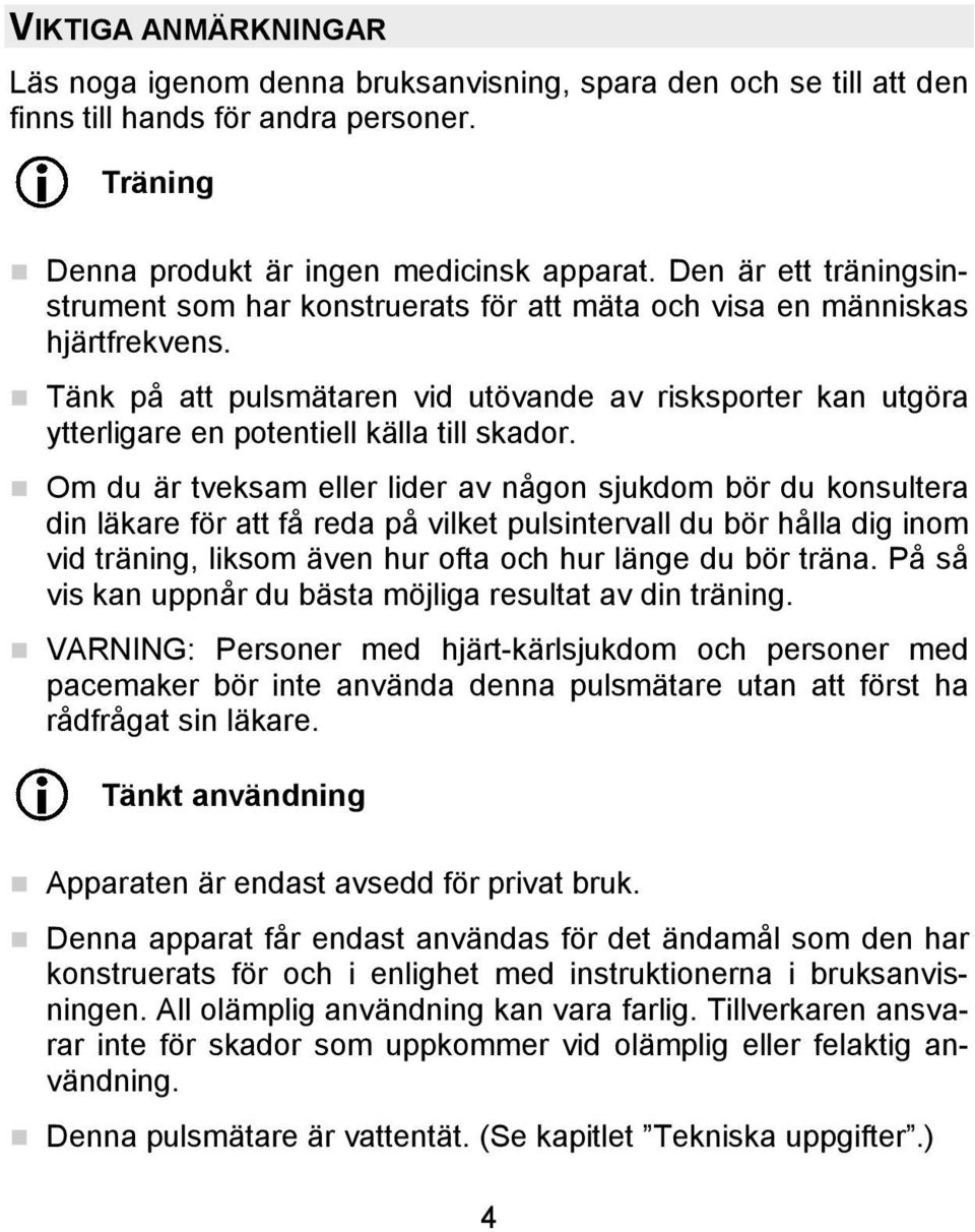 Tänk på att pulsmätaren vid utövande av risksporter kan utgöra ytterligare en potentiell källa till skador.