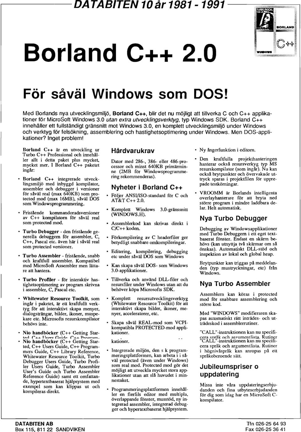 Borland C++ innehaller ett fullständigt gränsnitt mot Windows 3.0, en komplett utvecklingsmiljö under Windows och verktyg för felsökning, assemblering och hastighetsoptimering under Windows.