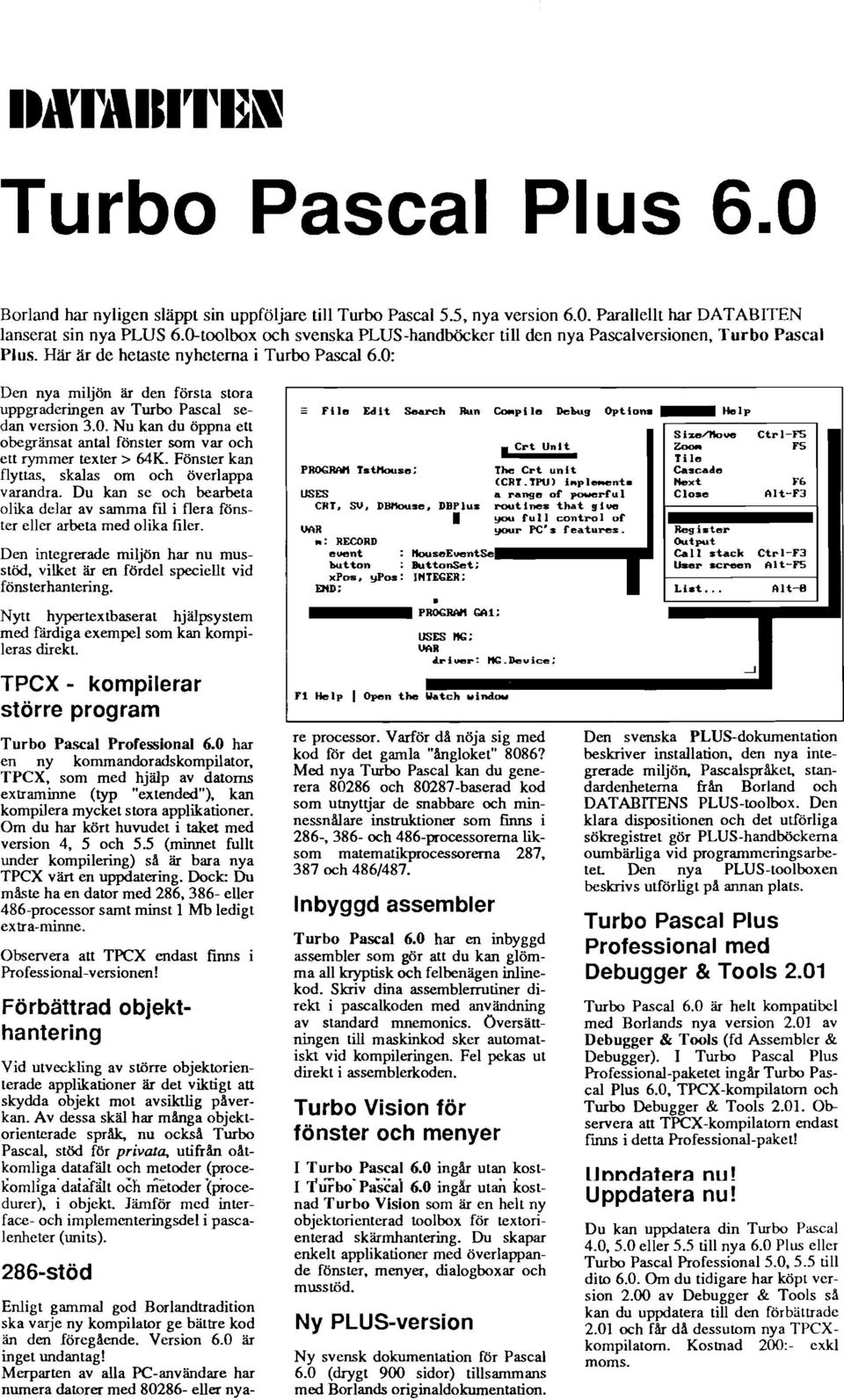 0: Den nya miljön är den första stora uppgraderingen av Turbo Pascal sedan version 3.0. Nu kan du öppna ett obegränsat antal fönster som var och ett rymmer texter > 64K.