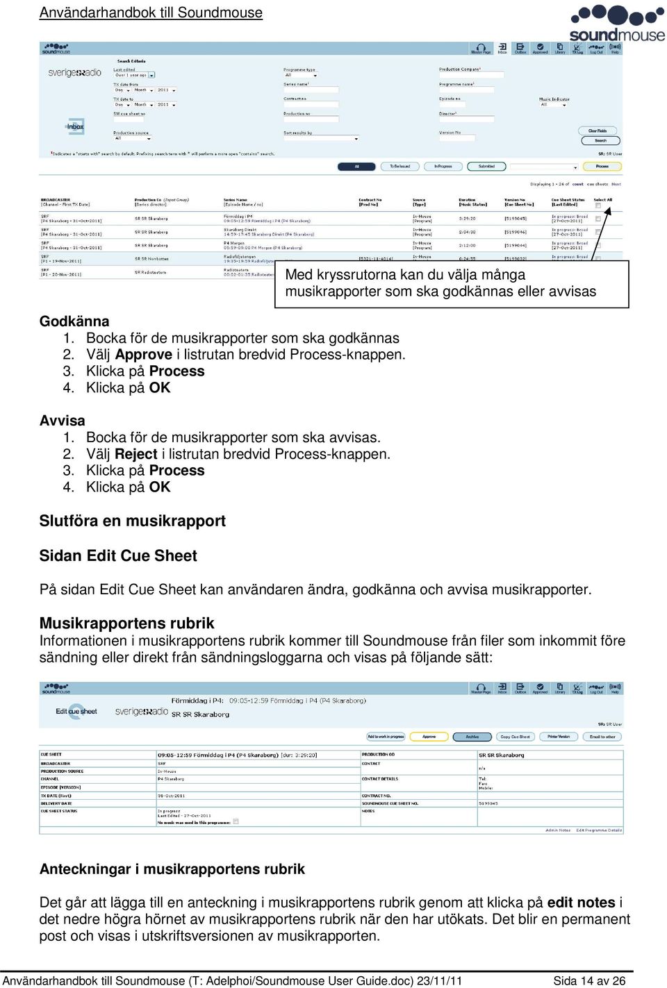 Klicka på OK Slutföra en musikrapport Sidan Edit Cue Sheet Med kryssrutorna kan du välja många musikrapporter som ska godkännas eller avvisas På sidan Edit Cue Sheet kan användaren ändra, godkänna