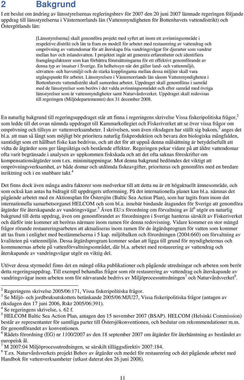 restaurering av vattendrag och omprövning av vattendomar för att återskapa fria vandringsvägar för djurarter som vandrar mellan hav och inlandsvatten.