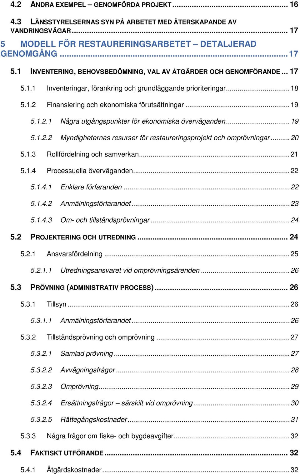 ..20 5.1.3 Rollfördelning och samverkan...21 5.1.4 Processuella överväganden...22 5.1.4.1 Enklare förfaranden...22 5.1.4.2 Anmälningsförfarandet...23 5.1.4.3 Om- och tillståndsprövningar...24 5.