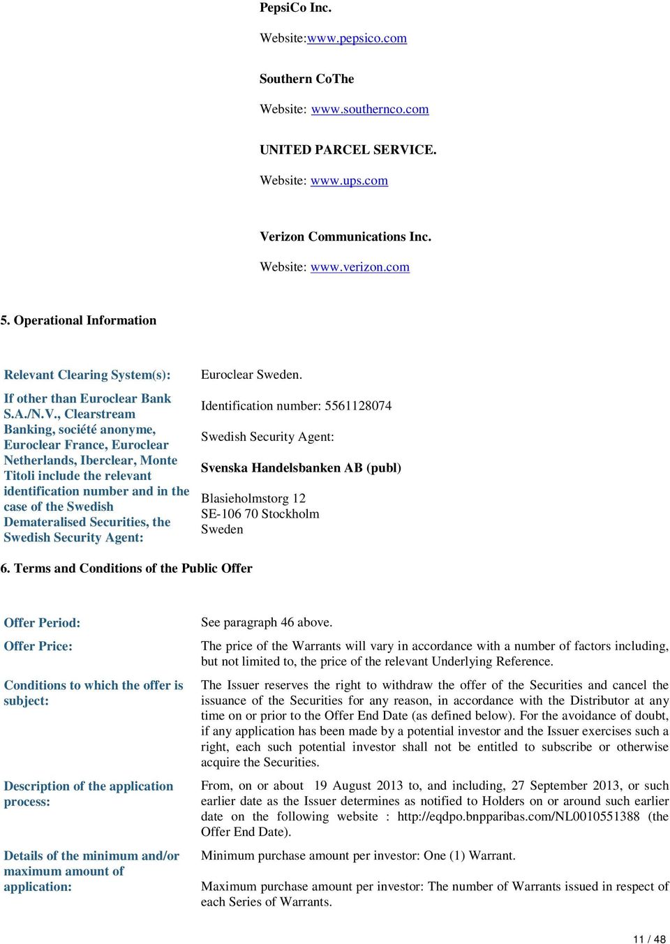 , Clearstream Banking, société anonyme, Euroclear France, Euroclear Netherlands, Iberclear, Monte Titoli include the relevant identification number and in the case of the Swedish Demateralised