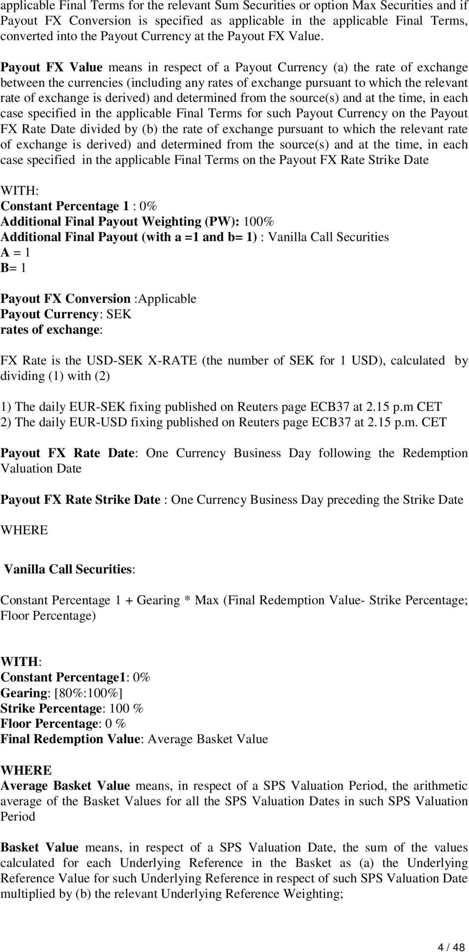 Payout FX Value means in respect of a Payout Currency (a) the rate of exchange between the currencies (including any rates of exchange pursuant to which the relevant rate of exchange is derived) and