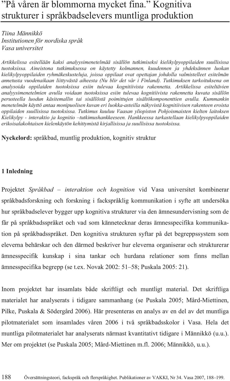 kielikylpyoppilaiden suullisissa tuotoksissa.