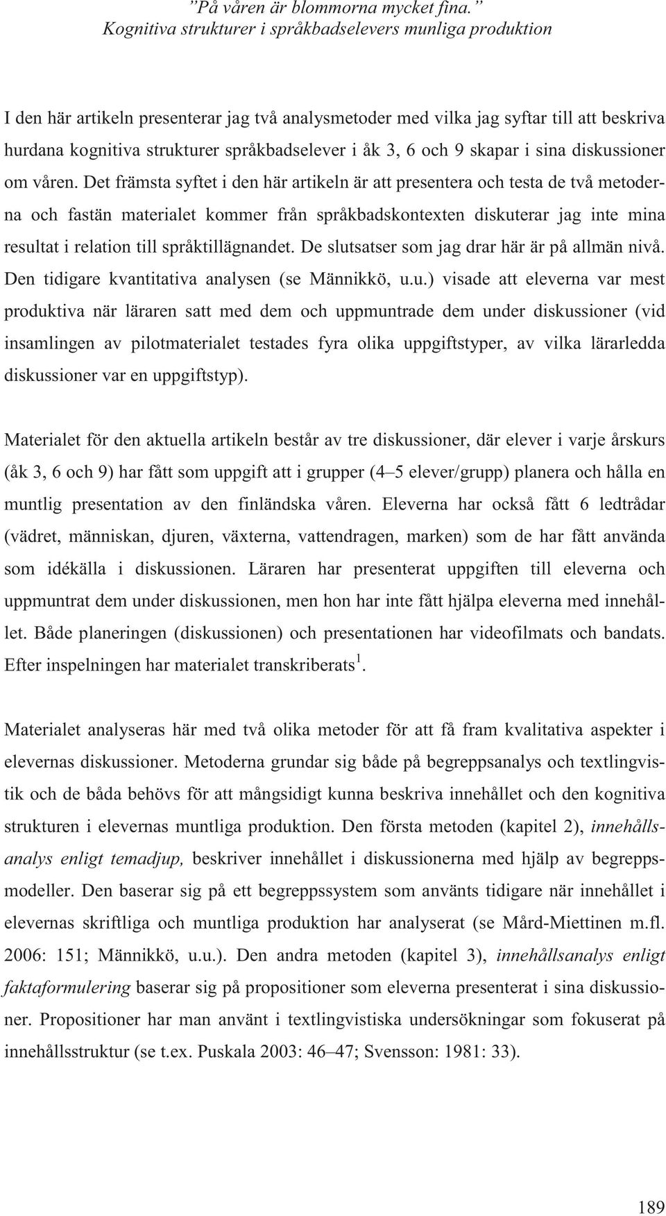 åk 3, 6 och 9 skapar i sina diskussioner om våren.