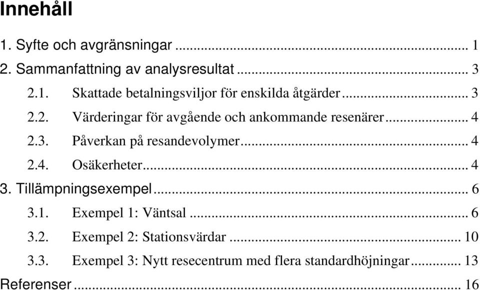 .. 4 3. Tillämpningsexempel... 6 3.1. Exempel 1: Väntsal... 6 3.2. Exempel 2: Stationsvärdar... 10 3.3. Exempel 3: Nytt resecentrum med flera standardhöjningar.