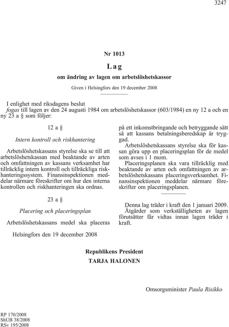 med beaktande av arten och omfattningen av kassans verksamhet har tillräcklig intern kontroll och tillräckliga riskhanteringssystem.