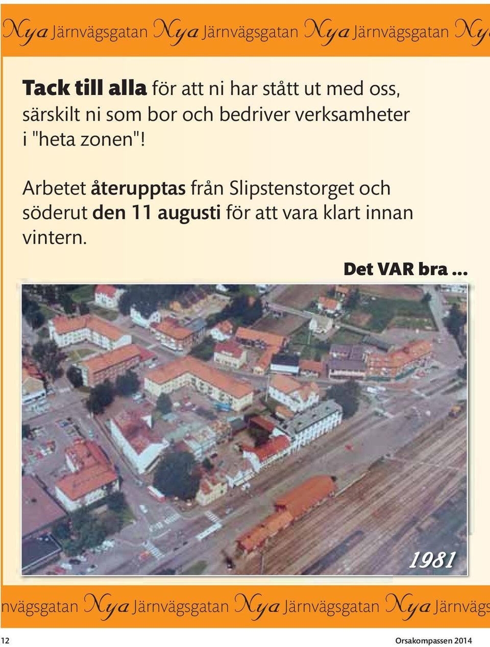 Arbetet återupptas från Slipstenstorget och söderut den 11 augusti för att vara klart innan