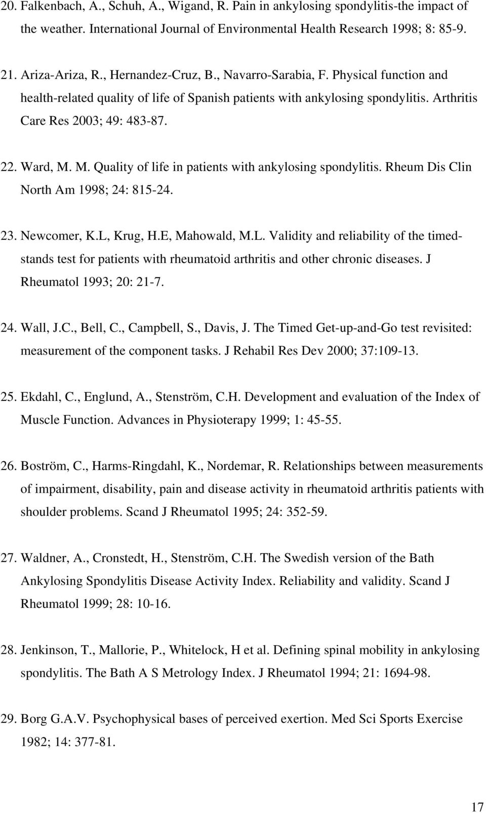 M. Quality of life in patients with ankylosing spondylitis. Rheum Dis Clin North Am 1998; 24: 815-24. 23. Newcomer, K.L,