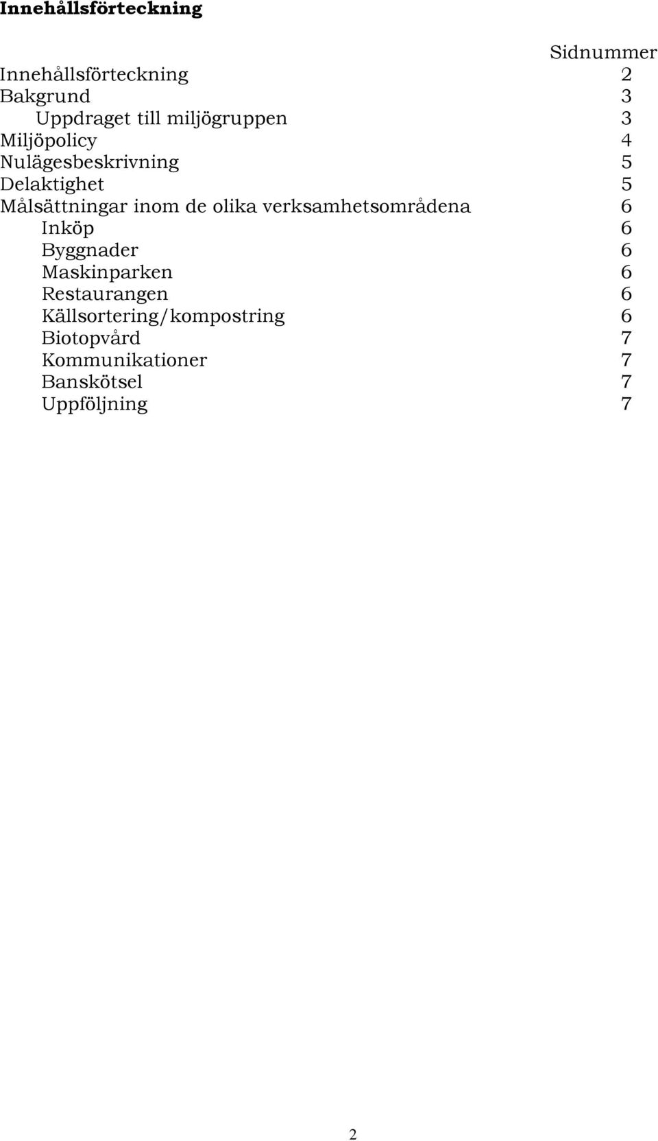 de olika verksamhetsområdena 6 Inköp 6 Byggnader 6 Maskinparken 6 Restaurangen 6