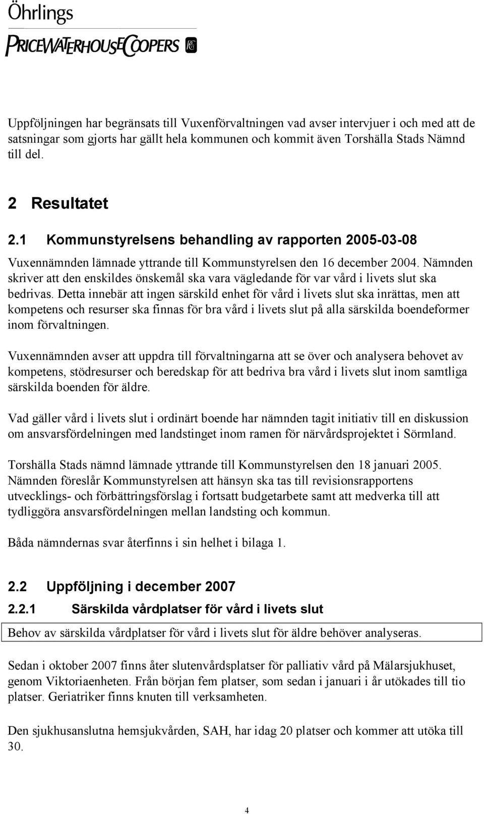 Nämnden skriver att den enskildes önskemål ska vara vägledande för var vård i livets slut ska bedrivas.