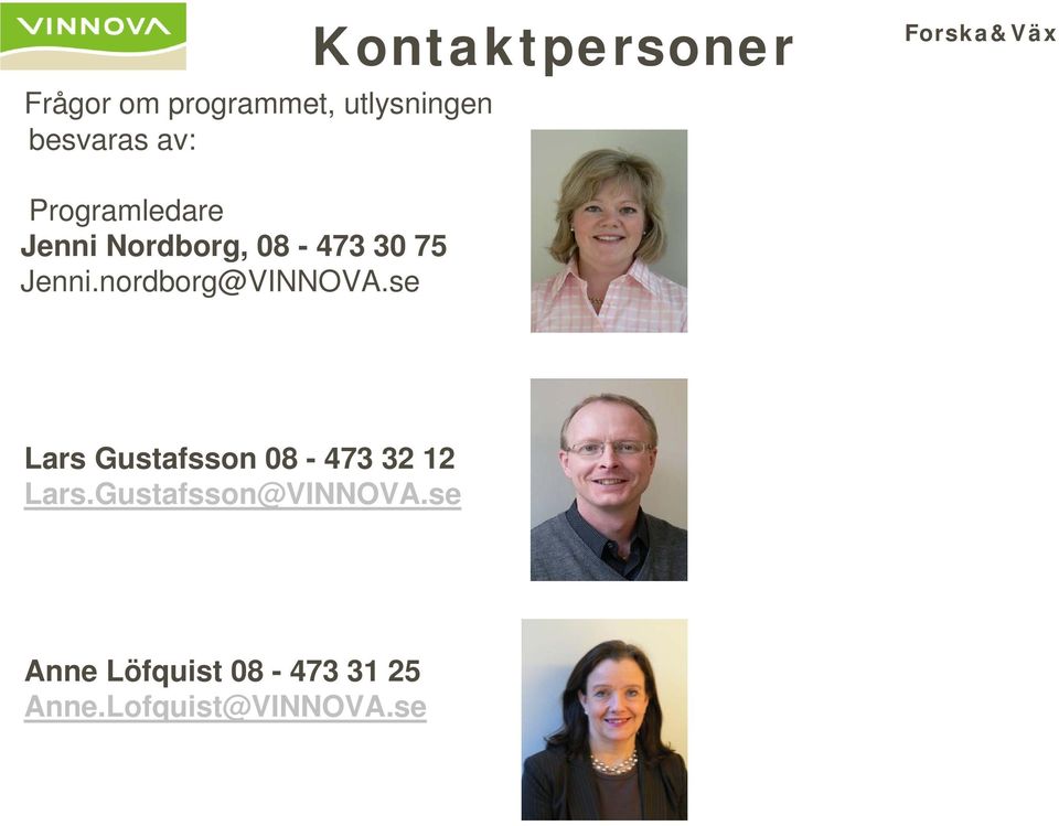nordborg@VINNOVA.se Lars Gustafsson 08-473 32 12 Lars.