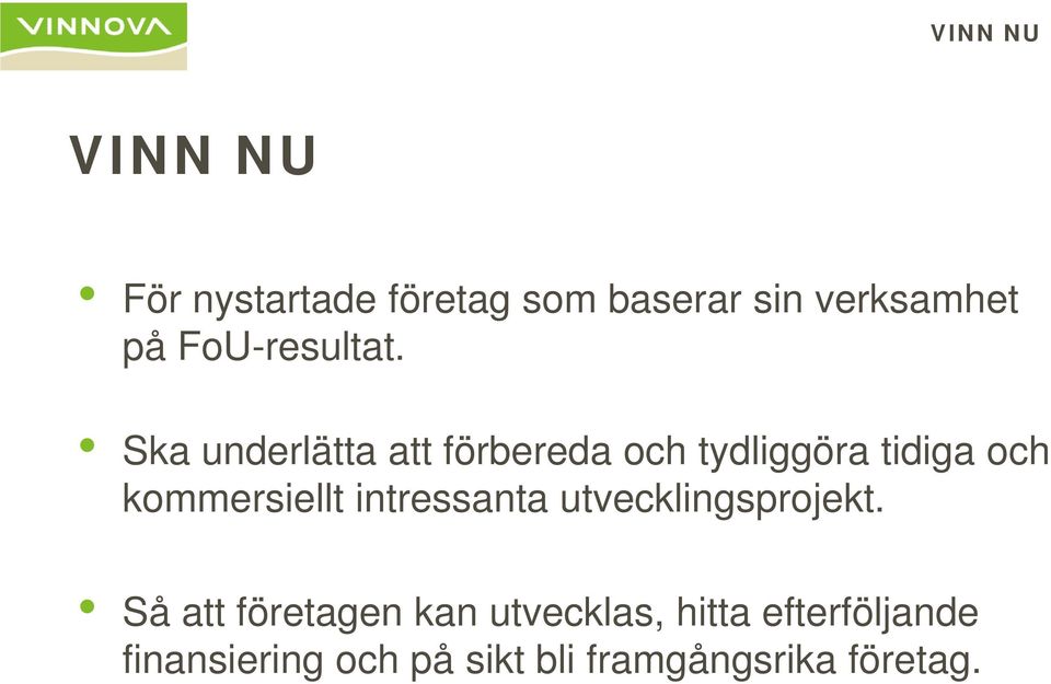 Ska underlätta att förbereda och tydliggöra tidiga och kommersiellt