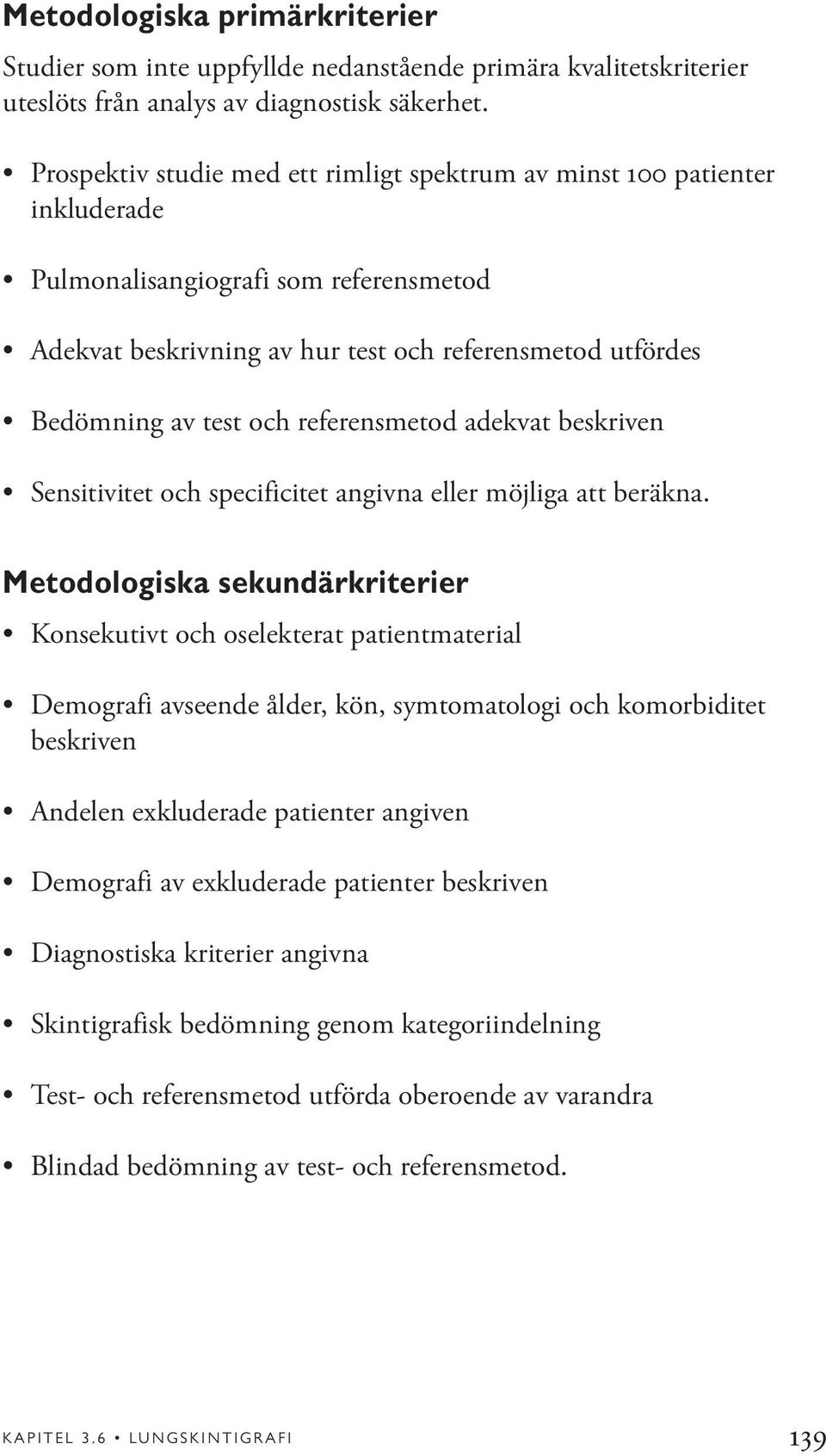 referensmetod adekvat beskriven Sensitivitet och specificitet angivna eller möjliga att beräkna.